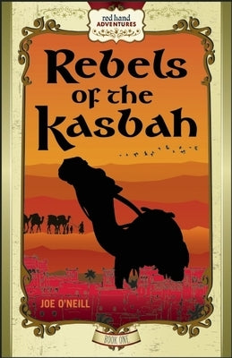 Rebels of the Kasbah: Red Hand Adventures, Book 1 by O'Neill, Joe