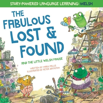 The Fabulous Lost and Found and the little Welsh mouse: a heartwarming and fun bilingual Welsh English children's book to learn Welsh for kids ('Story by Baynton, Peter