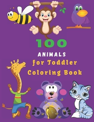 100 Animals For Toddler Coloring Book: Easy Educational Coloring Pages of Animal for Boys & Girls, Little Kids, Preschool and Kindergarten by Sany, Jhon