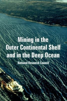 Mining in the Outer Continental Shelf and in the Deep Ocean by National Research Council