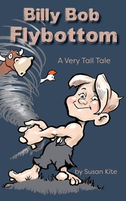 Billy Bob Flybottom: A Very Tall Tale by Kite, Susan