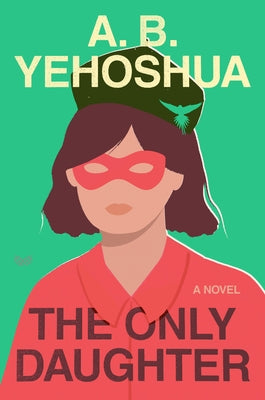 The Only Daughter by Yehoshua, A. B.