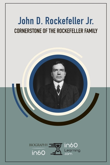 John D. Rockefeller, Jr.: Cornerstone of the Rockefeller Family by In60learning