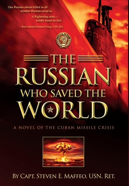 The Russian Who Saved the World: A Novel of the Cuban Missile Crisis by Maffeo, Steven E.