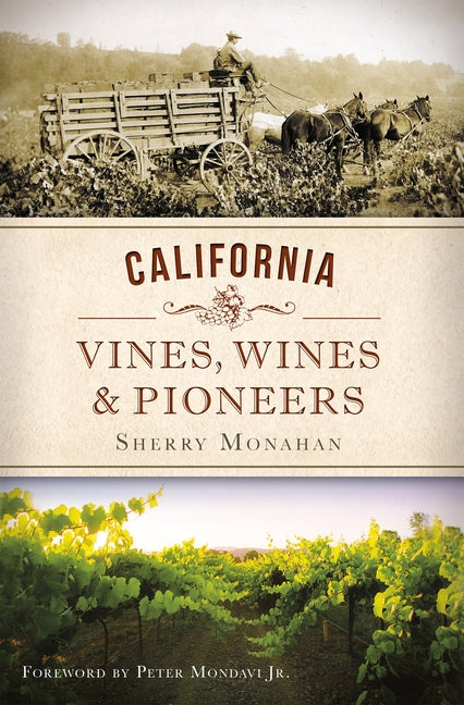 California Vines, Wines & Pioneers by Monahan, Sherry