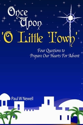 Once Upon O Little Town - An Advent Series by Newell, Paul W.