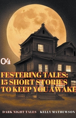 Festering Tales: 15 Short Stories To Keep You Awake by Mathewson, Kelly