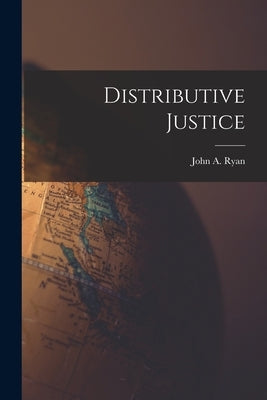 Distributive Justice by Ryan, John a.