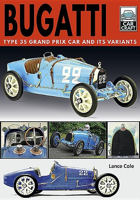 Bugatti: Type 35 Grand Prix Car and Its Variants by Cole, Lance