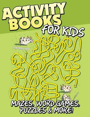 Activity Books for Kids (Mazes, Word Games, Puzzles & More!) by Speedy Publishing LLC