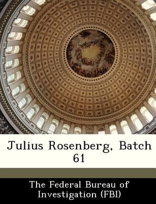 Julius Rosenberg, Batch 61 by The Federal Bureau of Investigation (Fbi