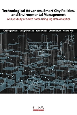 Technological advances, smart city policies, and environmental management: A case study of South Korea using big data analytics by Lee, Dongkwan