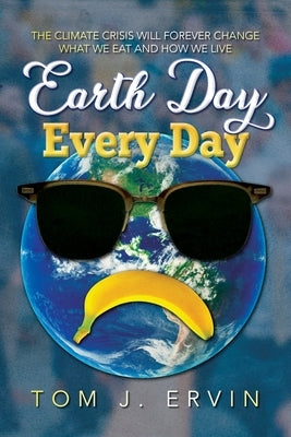 Earth Day, Every Day by Ervin, Tom J.