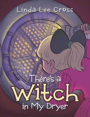 There's a Witch in My Dryer by Cross, Linda Lee