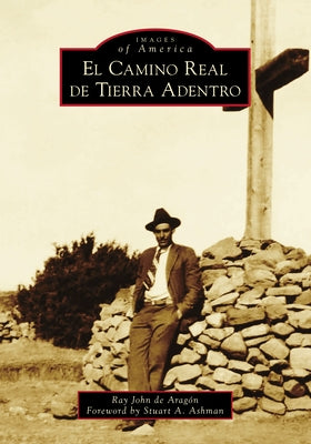 El Camino Real de Tierra Adentro by Aragón, Ray John de