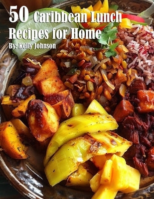 50 Caribean Lunch Recipes for Home by Johnson, Kelly