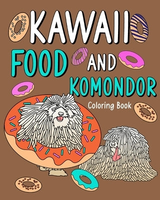 Kawaii Food and Komondor Coloring Book: Activity Relaxation, Painting Menu Cute, and Animal Pictures Pages by Paperland