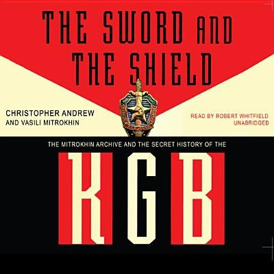 The Sword and the Shield: The Mitrokhin Archive and the Secret History of the KGB by Andrew, Christopher