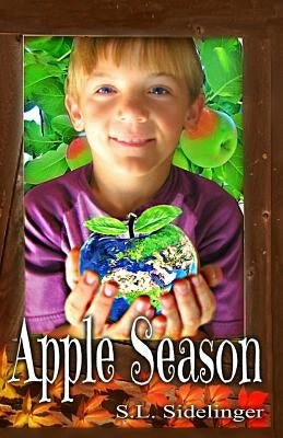 Apple Season: S.L. Sidelinger's Children's Books by Malone, Denise