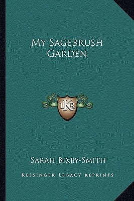 My Sagebrush Garden by Bixby-Smith, Sarah