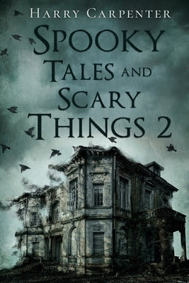 Spooky Tales and Scary Things 2 by Carpenter, Harry