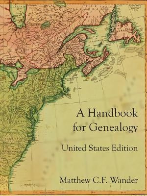 A Handbook for Genealogy United States Edition by Wander, Matthew C. F.