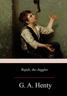 Rujub, the Juggler by Henty, G. a.