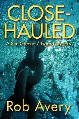 Close-Hauled: A Sim Greene Mystery by Avery, Rob