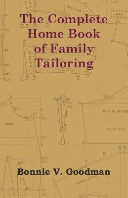 The Complete Home Book of Family Tailoring by Goodman, Bonnie V.