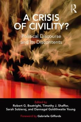 A Crisis of Civility?: Political Discourse and Its Discontents by Boatright, Robert G.