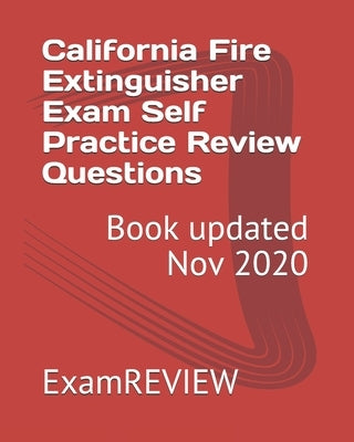 California Fire Extinguisher Exam Self Practice Review Questions by Examreview