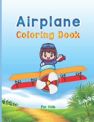 Airplane Coloring Book For Kids: Big Coloring Book for Toddlers and Kids Who Love Airplanes, Fighter Jets, Helicopters and More (Kidd's Coloring Books by Press Publications, Robert T. Trotters