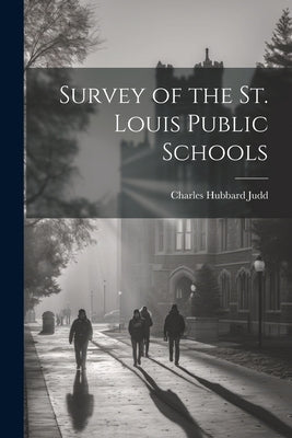 Survey of the St. Louis Public Schools by Judd, Charles Hubbard