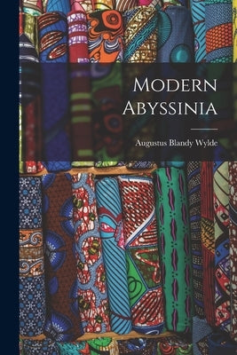 Modern Abyssinia by Wylde, Augustus Blandy