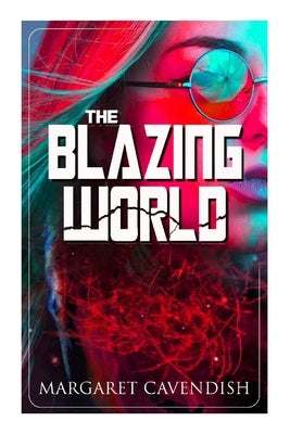 The Blazing World: Dystopian Sci-Fi Novel by Cavendish, Margaret