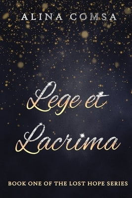 Lege Et Lacrima: Book One of the Lost Hope Series by Comsa, Alina