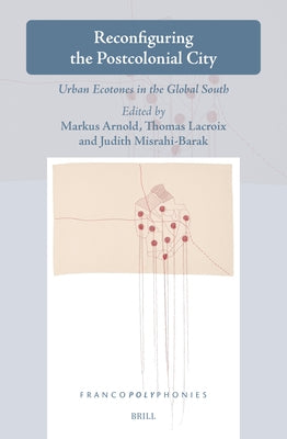 Reconfiguring the Postcolonial City: Urban Ecotones in the Global South by Arnold, Markus