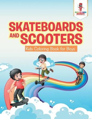 Skateboards and Scooters: Kids Coloring Book for Boys by Coloring Bandit