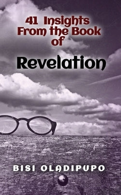 41 Insights From the Book of Revelation by Oladipupo, Bisi