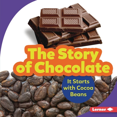 The Story of Chocolate: It Starts with Cocoa Beans by Nelson, Robin