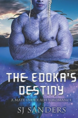 The Edokas' Destiny: A Mate Index Alien Romance by Sanders, S. J.