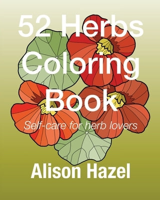 52 Herbs Coloring Book: Self-care for plant lovers by Hazel, Alison