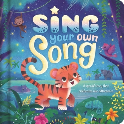 Sing Your Own Song - A Special Story That Celebrates Our Differences: Padded Board Book by Igloobooks