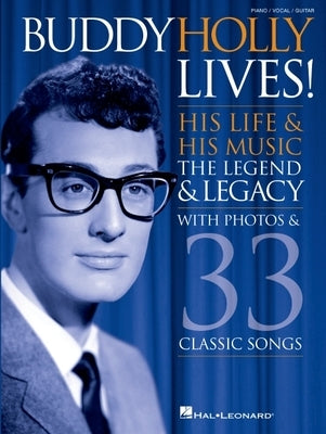 Buddy Holly Lives!: His Life & His Music - With Photos & 33 Classic Songs by Holly, Buddy