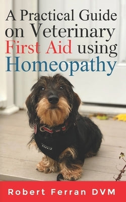 A Practical Guide on Veterinary First Aid using Homeopathy by Ferran, Tree