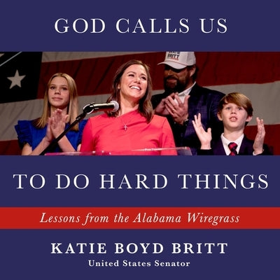 God Calls Us to Do Hard Things: Lessons from the Alabama Wiregrass by Britt, Katie