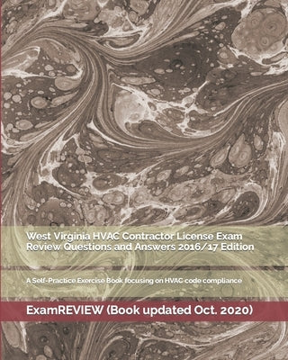 West Virginia HVAC Contractor License Exam Review Questions and Answers 2016/17 Edition: A Self-Practice Exercise Book focusing on HVAC code complianc by Examreview