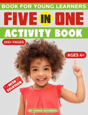 Book for Young Learners: Five in one activity book - Activity book for pre-k to first grade, Such as scramble game, spot the differences, labyr by Sachdeva, Chirag