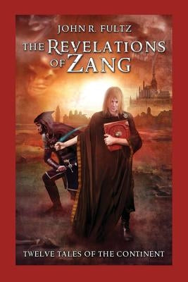 The Revelations of Zang: Twelve Tales of the Continent by Fultz, John R.