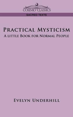 Practical Mysticism: A Little Book for Normal People by Underhill, Evelyn